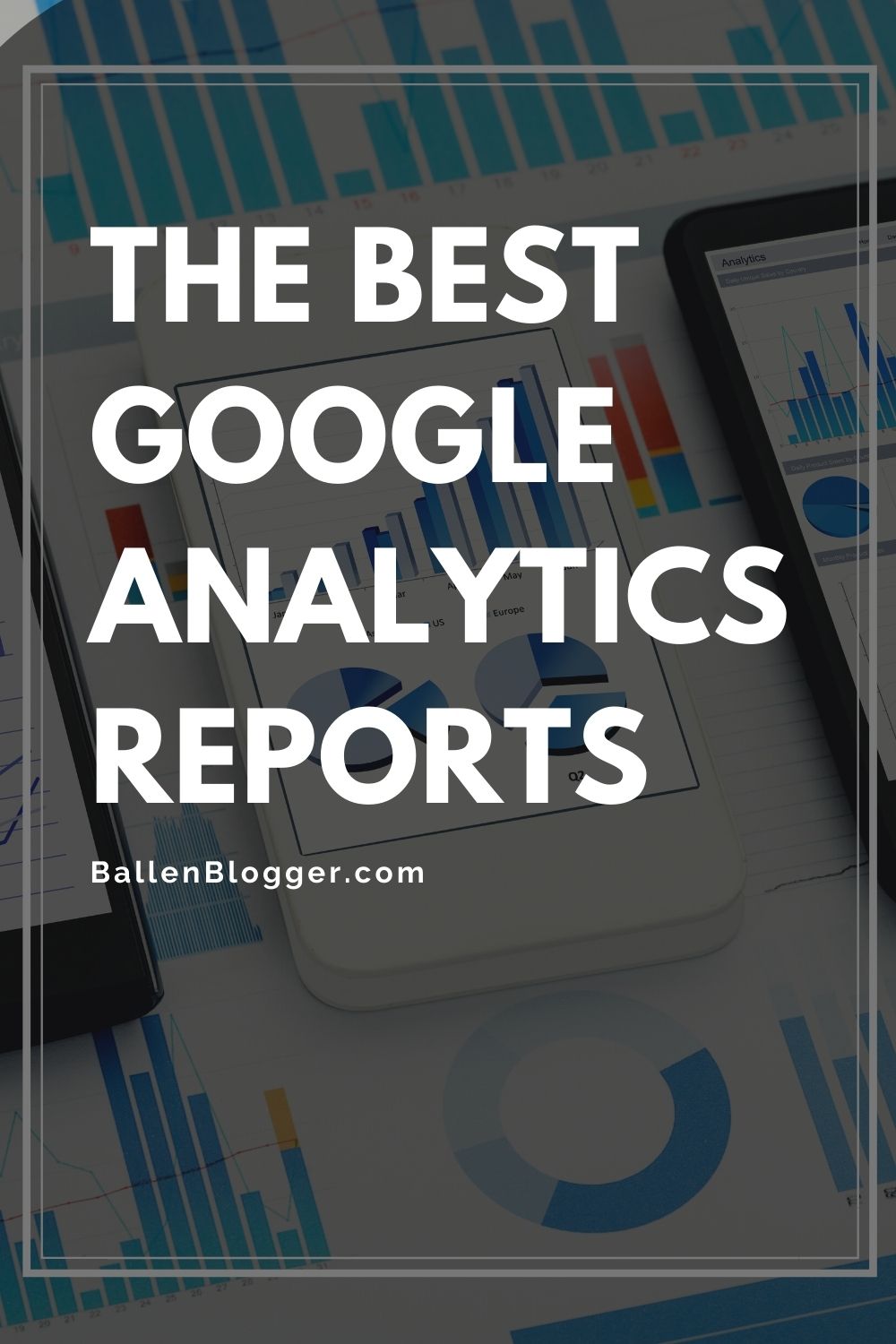 the best google analytics reports – Ballen Blogger