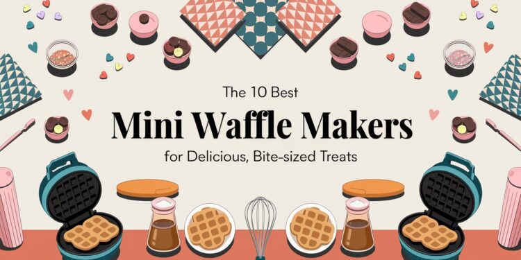The 10 Best Mini Waffle Makers for Delicious, Bite-Sized Treats