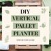 DIY Vertical Pallet Planter step-by-step guide display. Surrounded by gardening tools, wooden pallets, small plants, soil, and gardening gloves on a wooden table. Dive into this DIY project and transform your space with a touch of green creativity.