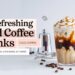 15 Refreshing Cold Coffee Drinks to Make at Home