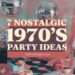 7 Groovy 1970’s Theme Party Ideas