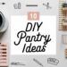 10 DIY Pantry Ideas to Organize and Beautify Your Space