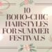10 Boho-Chic Hairstyles Perfect for Summer Festivals