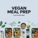 12 Vegan Meal Prep Recipes for a Plant-Based Week