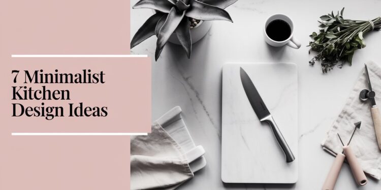 A minimalist kitchen scene showcases a knife on a white cutting board, a cup of coffee, herbs, a kitchen towel, and a plant. Text on a beige rectangle reads, 7 Minimalist Kitchen Design Ideas, offering fresh inspiration for your kitchen design journey.