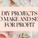 10 DIY Projects You Can Make and Sell for Profit