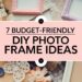 7 DIY Ideas to Decorate Photo Frames on a Budget