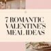 7 Romantic Valentine’s Meal Ideas to Impress Your Loved One