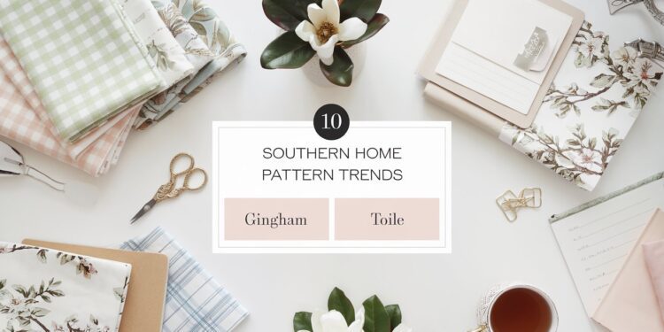 Flatlay of a charming workspace with floral fabrics, a notebook, scissors, a magnolia flower, a teacup, and envelopes. Center text elegantly reads 10 Southern Home Pattern Trends: Gingham and Toile on a crisp white background.
