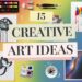 A colorful assortment of art supplies and artworks on a gradient background. Includes paints, brushes, and drawings. Text in the center reads 15 Creative Art Ideas. Scribbles and doodles add a playful touch.