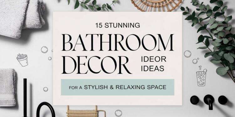 Text reading 15 Stunning Bathroom Decor Ideas for a Stylish & Relaxing Space is centered on a light background. Surrounding elements include plants, towels, a faucet, and decorative items. The design is minimalist and soothing.