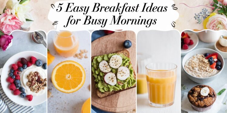 A collage titled 5 Easy Breakfast Ideas for Busy Mornings features yogurt with berries, a sliced orange, avocado toast with eggs, a glass of orange juice, a bowl of oatmeal with berries, and a muffin. The background has floral accents.