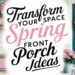 A colorful collage featuring floral arrangements, a pink and blue doormat, and a teal door adorned with a wreath of pink, blue, and white flowers. Text reads, Transform Your Space: Spring Front Porch Ideas.
