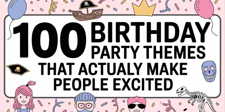 100 Fun & Unique Birthday Party Theme Ideas for Kids & Adults – Creative Party Inspiration with Balloons, Confetti, and Icons.